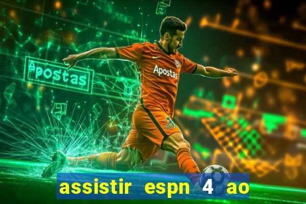 assistir espn 4 ao vivo gratis